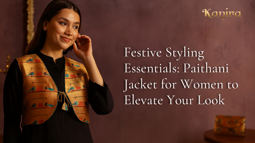 Festive Styling Essentials: Paithani Jacket for Women to Elevate Your Look